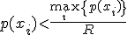 p(x_i)<\frac{\max_i {\{p(x_i)\}}}{R}